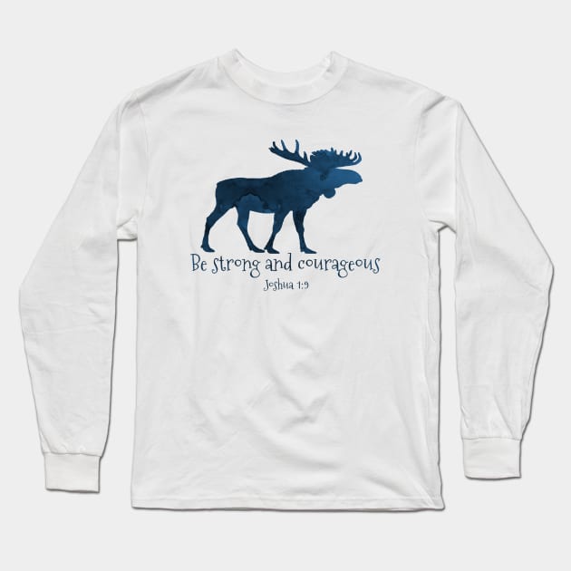 Moose Bible Verse - Be Strong And Courageous Joshua 1 9 Long Sleeve T-Shirt by TheJollyMarten